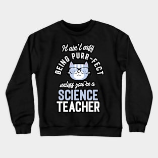 Science Teacher Cat Lover Gifts - It ain't easy being Purr Fect Crewneck Sweatshirt